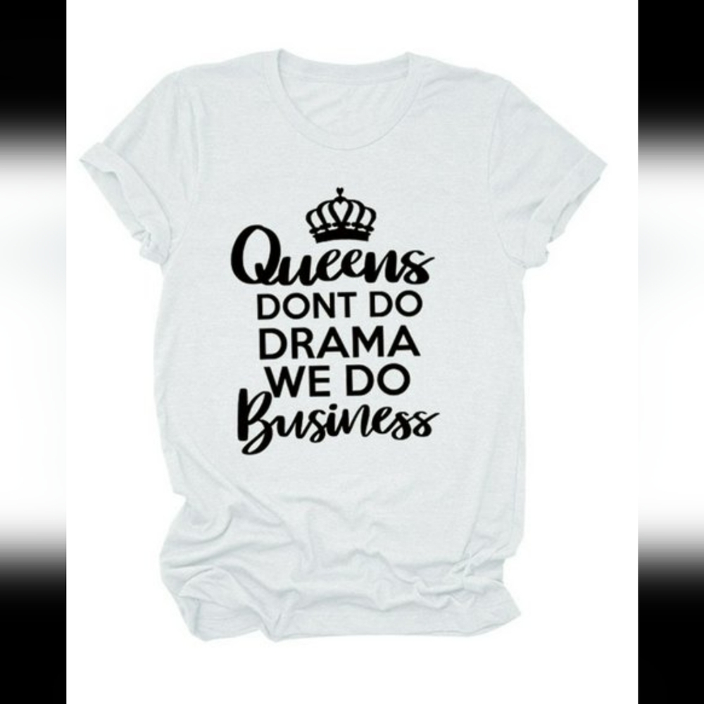 INSPIRATIONAL TEE "QUEENS DON'T DO DRAMA WE DO BUSINESS!!" - Picture 2 of 2